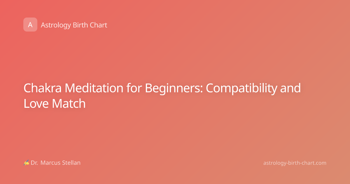 Chakra Meditation for Beginners: Compatibility and Love Match