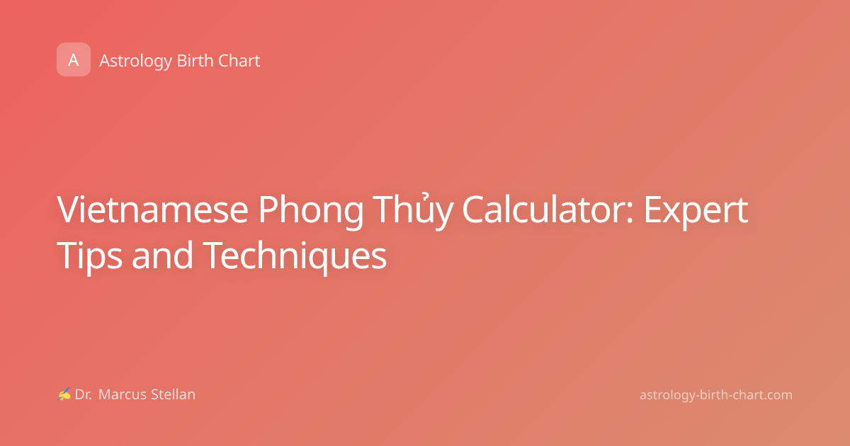 Vietnamese Phong Thủy Calculator: Expert Tips and Techniques